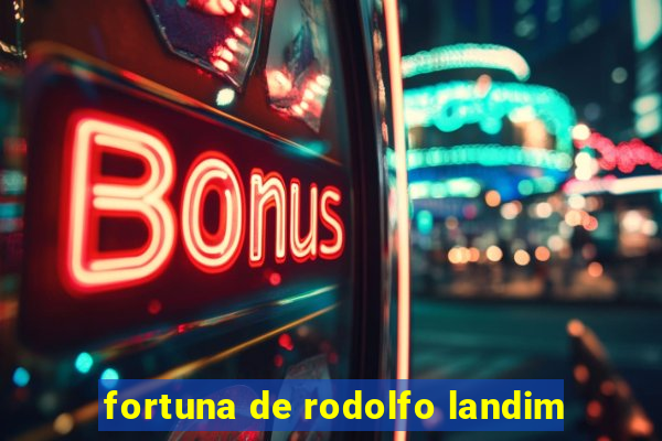 fortuna de rodolfo landim